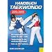 Handbuch Taekwondo: Technik - Training - Pr�fungsordnung: Technik - Training - Pr�fungsordnung. Die komplette Formenschule bis zum 1. DAN - ... modernen Wettkampf - Mehr als 100 Farbfotos