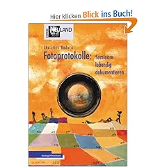 Fotoprotokolle: Seminare lebendig dokumentieren. Kreativer Einsatz in Trainings, Workshops und Besprechungen