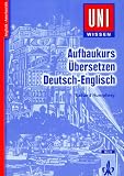 Uni-Wissen, Aufbaukurs Übersetzen Deutsch-Englisch