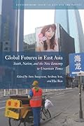 Global Futures in East Asia: Youth, Nation, and the New Economy in Uncertain Times (Contemporary Issues in Asia and Pacific)