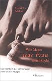 Produkt-Bild: Wie Mann jede Frau weichkocht