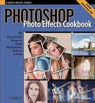 Photoshop Photo Effects Cookbook: 61 Easy-to-Follow Recipes for Digital Photographers, Designers, and Artists Photoshop Photo Effects Cookbook: 61 Easy-to-Follow Recipes for Digital Photographers, Designers, and Artists