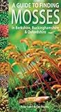 A guide to finding mosses in Berkshire, Buckinghamshire & Oxfordshire