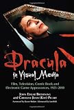 Dracula in Visual Media: Film, Television, Comic Book and Electronic Game Appearances, 1921-2010
