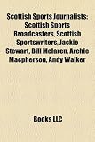 Scottish Sports Journalists: Scottish Sports Broadcasters, Scottish Sportswriters, Jackie Stewart, Bill McLaren, Archie MacPherson, Andy Walker