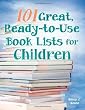 101 Great, Ready-to-Use Book Lists for Children
