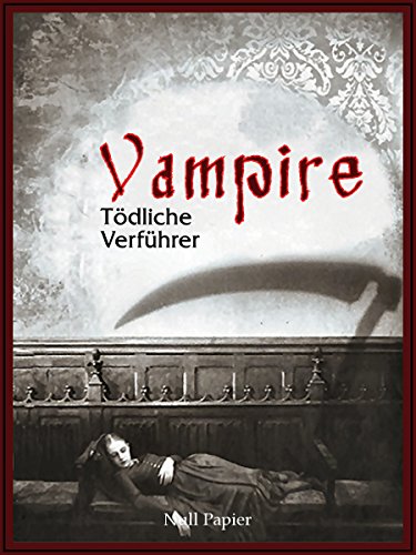Vampire - Tödliche Verführer: Eine Sammlung von Romanen, Geschichten und Gedichten (Horror bei Null Papier) (German Edition)