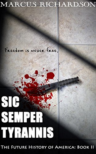 Sic Semper Tyrannis (Future History of America Book 2), by Marcus Richardson
