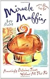 Miracle Muffins: Amazingly Delicious Treats Without All That Fat