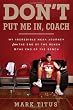 Don t Put Me In, Coach: My Incredible NCAA Journey from the End of the Bench to the End of the Bench