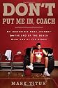 Don't Put Me In, Coach: My Incredible NCAA Journey from the End of the Bench to the End of the Bench