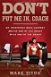Don't Put Me In, Coach: My Incredible NCAA Journey from the End of the Bench to the End of the Bench