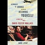Although of Course You End Up Becoming Yourself: A Road Trip with David Foster Wallace | David Lipsky