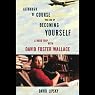 Although of Course You End Up Becoming Yourself: A Road Trip with David Foster Wallace