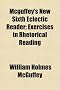 McGuffey's New Sixth Eclectic Reader; Exercises in Rhetorical Reading