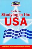 Kaplan Guide to Studying in the USA: What International Students and Their Families Need to Know