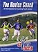 Book The Novice Coach, Volume 2 U10 - U12 (An Introduction to Coaching Youth Soccer, Successful Activities for Coaching Players Ages U10-U12)