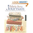 Fabric Art Journals: Making, Sewing, and Embellishing Journals from Cloth and Fibers... by Pam Sussman