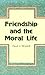 Friendship and the Moral Life