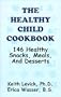 The Healthy Child Cookbook: 146 Healthy Snacks, Meals, and Desserts