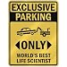 EXCLUSIVE PARKING " ONLY WORLD'S BEST LIFE SCIENTIST " PARKING SIGN OCCUPATIONS