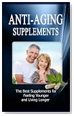 Anti Aging Supplements: The Best Supplements for Feeling Younger and Living Longer