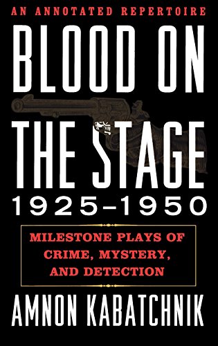 Blood on the Stage, 1925-1950: Milestone Plays of Crime, Mystery, and Detection, by Amnon Kabatchnik