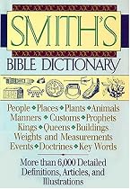 Smith's Bible Dictionary: More than 6,000 Detailed Definitions, Articles, and Illustrations