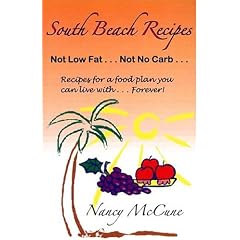 South Beach Recipes, Not Low Fat, Not No Carb: Recipes for a Food Plan You Can Live With--Forever