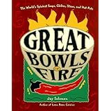 Great Bowls of Fire: The World's Spiciest Soups, Chilies, Stews, and Hot Pots