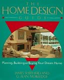 The Home Design Guide: Planning, Building or Buying Your Dream Home