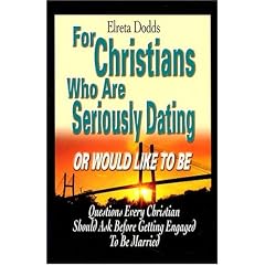 For Christians Who Are Seriously Dating or Would Like to Be: Questions Every Christian Should Ask Before Getting Engaged to Be Married