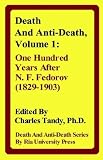 Death and Anti-Death
 Volume 1
 One Hundred Years After N
 F
 Fedorov (1829-1903),
