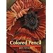 Drawing and Painting with Colored Pencil: Basic Techniques for Mastering Traditional and Watersoluble Colored Pencils