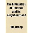 The Antiquities of Limerick and Its Neighbourhood by Westropp