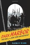 Dark Harbor: The War for the New York Waterfront (War for the New York Waterfrnt)