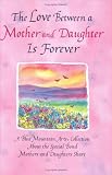 The Love Between a Mother and Daughter Is Forever: A Blue Mountain Arts Collection About the Special Bond Mothers and Daughters Share (Forever Series)