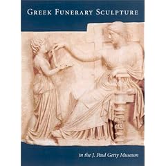 Greek Funerary Sculpture: Catalogue of the Collections at the Getty Villa