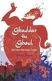 Ghaddar the Ghoul and Other Palestinian Tales: And Other Palestinian Folk-tales
