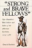 Strong and Brave Fellows: New Hampshire's Black Soldiers and Sailors of the American Revolution, 1775-1784