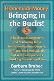 Homemade Money: Bringing in the Bucks: A Business Management and Marketing  Bible for Home-Business Owners, Self-Employed Individuals, and Web Entrepreneurs Working from Home Base
