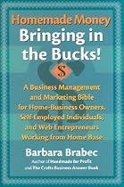Homemade Money: Bringing in the Bucks: A Business Management and Marketing Bible for Home-Business Owners, Self-Employed Individuals, and Web Entrepreneurs Working from Home Base