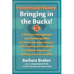 Homemade Money: Bringing in the Bucks: A Business Management and Marketing  Bible for Home-Business Owners, Self-Employed Individuals, and Web Entrepreneurs Working from Home Base