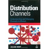 Distribution Channels: Understanding and Managing Channels to Market