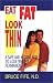 Eat Fat Look Thin: A Safe and Natural Way to Lose Weight Permanently