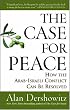 The Case for Peace: How the Arab-Israeli Conflict Can be Resolved