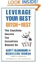 Leverage Your Best, Ditch the Rest : The Coaching Secrets Top Executives Depend On