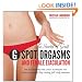 The Secrets of Great G-Spot Orgasms and Female Ejaculation: The Best Positions and Latest Techniques for Creating Powerful, Long-Lasting, Full-Body Orgasms