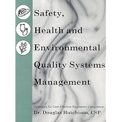 Safety Health and Environmental Quality Systems Management: Strategies for Cost-Effective Regulatory Compliance