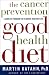 The Cancer Prevention Good Health Diet: A Complete Program for a Longer, Healthier Life